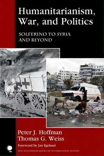 Humanitarianism, War, And Politics : Solferino To Syria And Beyond, De Peter J. Hoffman. Editorial Rowman & Littlefield, Tapa Blanda En Inglés