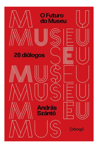 Livro O Futuro Do Museu- 28 Diálogos - András Szántó [2022]