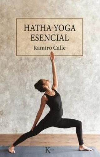Hatha. Yoga Esencial - Ramiro A. Calle