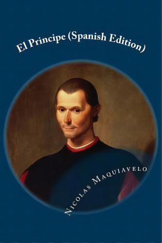 El Principe (spanish Edition), De Maquiavelo, Nicolás. Editorial Createspace, Tapa Blanda En Español