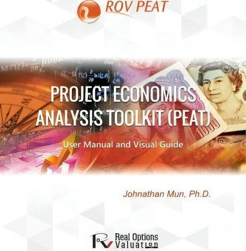 Project Economics Analysis Tool (peat): User Manual And Visual Guide, De Dr Johnathan Mun., Vol. 1. Editorial Createspace Independent Publishing Platform, Tapa Blanda En Inglés