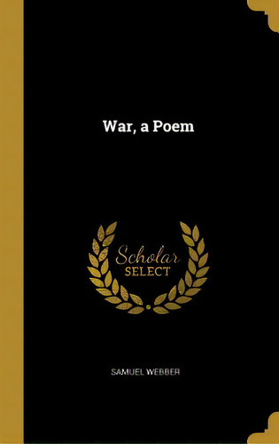 War, A Poem, De Webber, Samuel. Editorial Wentworth Pr, Tapa Dura En Inglés