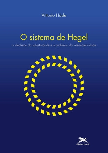 O sistema de Hegel: O idealismo da subjetividade e o problema da intersubjetividade, de Hösle, Vittorio. Editora Associação Nóbrega de Educação e Assistência Social, capa mole em português, 2008