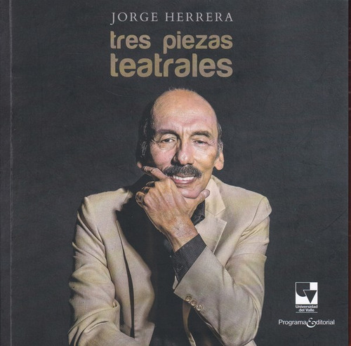 Tres piezas teatrales, de Jorge Herrera. Serie 6287566378, vol. 1. Editorial U. del Valle, tapa blanda, edición 2022 en español, 2022