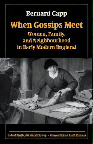 When Gossips Meet : Women, Family, And Neighbourhood In Early Modern England, De Bernard Capp. Editorial Oxford University Press, Tapa Blanda En Inglés