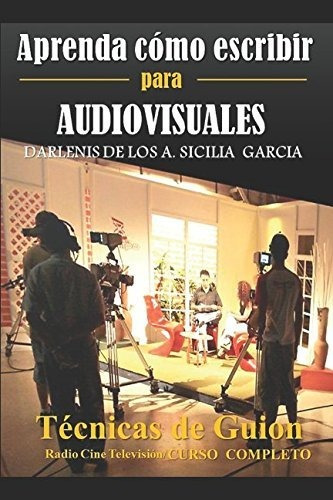 Aprenda Cómo Escribir Para Audiovisuales: Técnicas De Guion: