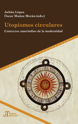 Utopismos Circulares. Contextos Amerindios De La Modernidad, De Julián López García. Editorial Iberoamericana, Tapa Blanda, Edición 1 En Español, 2021