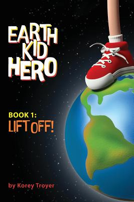 Libro Earth Kid Hero: Book 1: Lift Off - Troyer, Korey