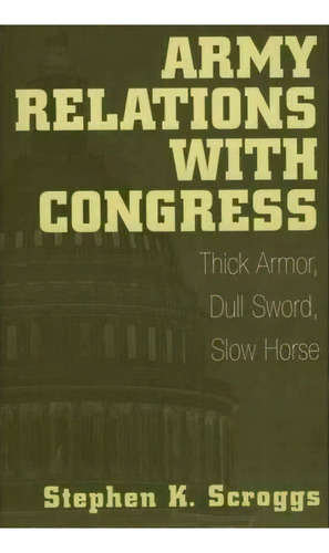 Army Relations With Congress, De Stephen K. Scroggs. Editorial Abc Clio, Tapa Blanda En Inglés