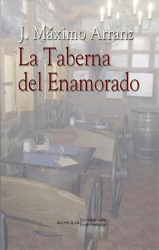 La Taberna Del Enamorado, De Arranz De La Fuente, José Máximo., Vol. 1. Editorial Alhulia, S.l., Tapa Blanda En Español