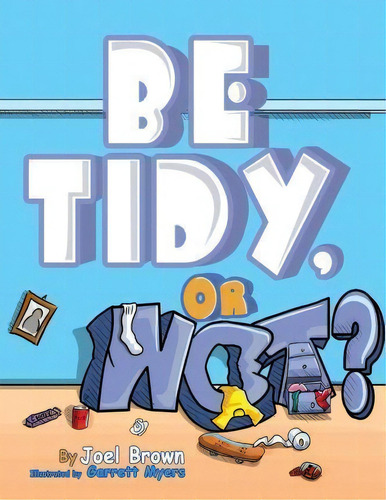 Be Tidy, Or Not?, De Joel Brown. Editorial Rapier Publishing Company, Tapa Blanda En Inglés