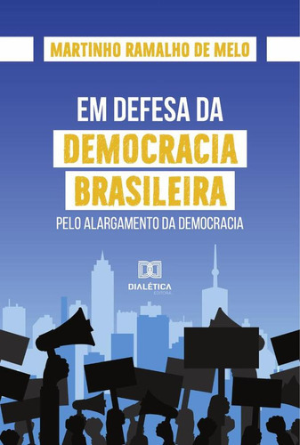 Em Defesa Da Democracia Brasileira, De Martinho Ramalho De Melo. Editorial Editora Dialetica, Tapa Blanda En Portugués