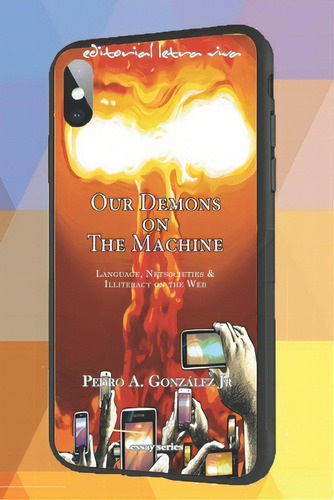 Our Demons On The Machine: Language, Netsocieties And Illiteracy On The Web, De González, Pedro A., Jr.. Editorial Lightning Source Inc, Tapa Blanda En Inglés
