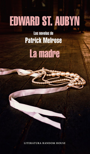 Libro La Madre (las Novelas De Patrick Melrose 2)