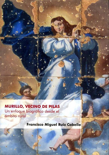 Murillo Vecino De Pilas Un Enfoque Biograf - Ruiz Cabello...