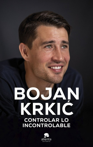 Controlar Lo Incontrolable, De Bojan Krkic Perez. Editorial Alienta Editorial, Tapa Blanda En Español, 2024