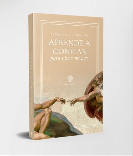 Aprende A Confiar Para Viver Em Paz, De Padre Pablo Pérez, Ive. Editorial Editora Verbo Encarnado, Capa Mole, Edição 1.0 Em Português