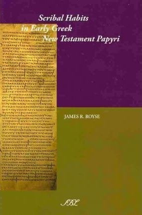 Scribal Habits In Early Greek New Testament Papyri - Jame...