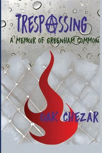 Trespassing : A Memoir Of Greenham Common, De Oak Chezar., Vol. 1. Editorial Indy Pub, Tapa Blanda En Inglés