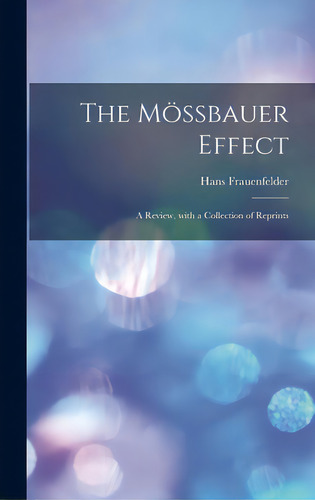 The Mãâ¶ssbauer Effect; A Review, With A Collection Of Reprints, De Frauenfelder, Hans 1922-. Editorial Hassell Street Pr, Tapa Dura En Inglés
