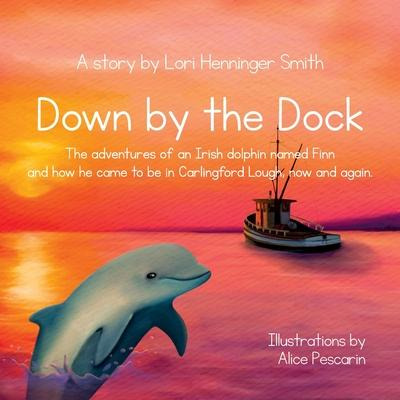 Libro Down By The Dock : The Adventures Of An Irish Dolph...