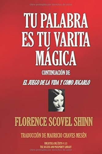 Tu Palabra Es Tu Varita Magica (continuacion De El, de SCOVEL SHINN, FLORE. Editorial Independently Published en español