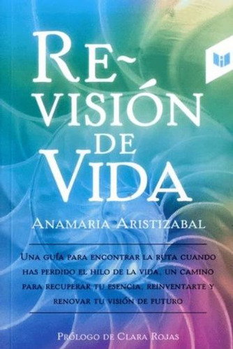 Re-visión de vida, de Anamaria Aristizabal. Serie 9587576979, vol. 1. Editorial CIRCULO DE LECTORES, tapa blanda, edición 2017 en español, 2017