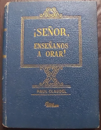 ¡ Señor, Eneñanos A Orar ! - Paul Claudel (ed. Excelsa)