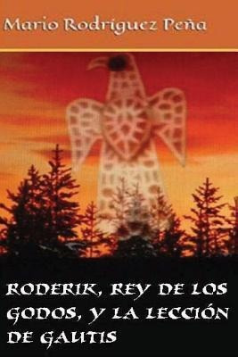Roderik, Rey De Los Godos, Y La Lecci N De Gautis - Mario...