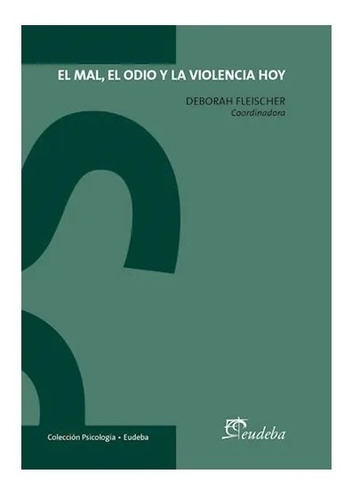 El Mal, El Odio Y La Violencia Hoy - Fleischer, Deborah (pa