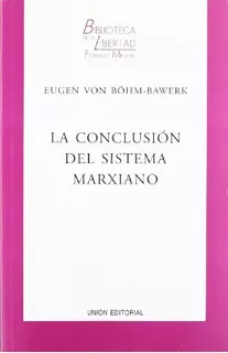 La Conclusión Del Sistema Marxiano - E Von Böhm - Bawerk