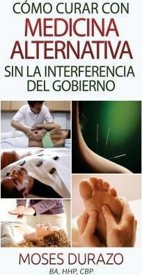 Como Curar Con Medicina Alternativa Sin La Interferencia ...