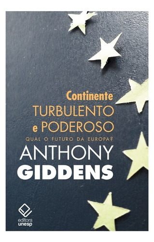 Continente turbulento e poderoso: Qual o futuro da Europa?, de Giddens, Anthony. Fundação Editora da Unesp, capa mole em português, 2014