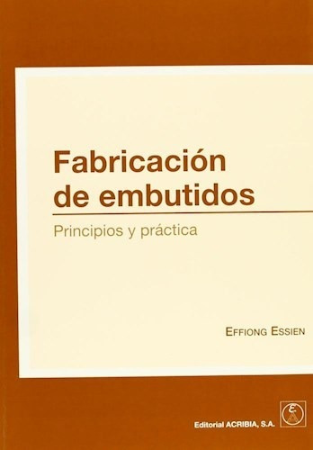 Fabricacion de Embutidos, de Effiong Essien. Editorial Acribia, tapa blanda en español