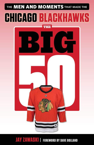 Libro: The 50: Chicago Blackhawks: The Men And Moments That