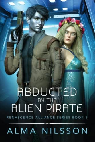 Abducted By The Alien Pirate: Renascence Alliance Series Book 5 (novella), De Nilsson, Alma. Editorial Independently Published, Tapa Blanda En Inglés