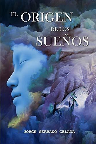 Libro : El Origen De Los Sueños - Serrano Celada, Jorge 
