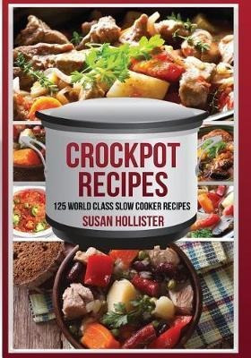 Libro Crockpot Recipes : 125 World Class Slow Cooker Reci...