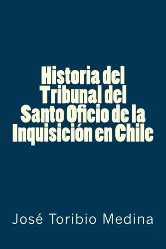 Historia Del Tribunal Del Santo Oficio De La Inquisicion En