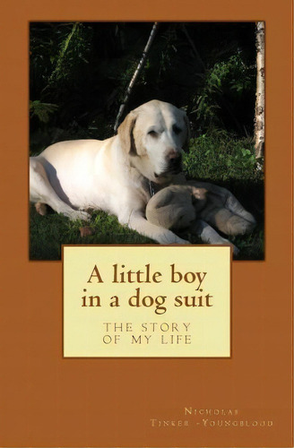A Little Boy In A Dog Suit, De Nicholas Tinker Youngblood. Editorial Createspace Independent Publishing Platform, Tapa Blanda En Inglés