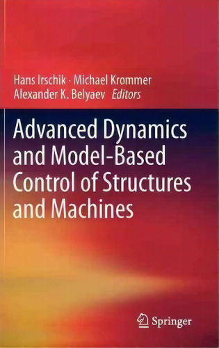Advanced Dynamics And Model-based Control Of Structures And Machines, De Hans Irschik. Editorial Springer Verlag Gmbh, Tapa Dura En Inglés