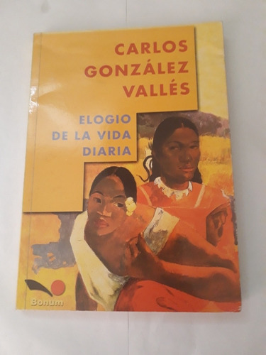 Elogio De La Vida Diaria. Carlos González Vallés. Usado  