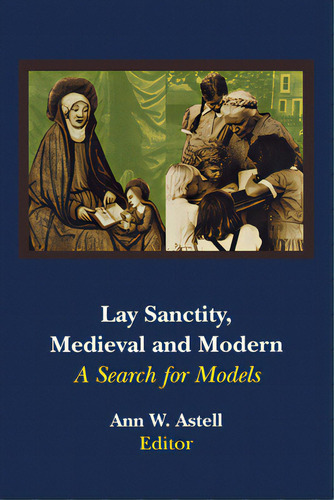 Lay Sanctity, Medieval And Modern: A Search For Models, De Astell, Ann W.. Editorial Univ Of Notre Dame, Tapa Dura En Inglés