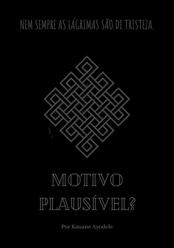 Motivo Plausível?: Nem Sempre As Lágrimas São De Tristeza., De Kauane Ayodele. Série Não Aplicável, Vol. 1. Editora Clube De Autores, Capa Mole, Edição 1 Em Português, 2020