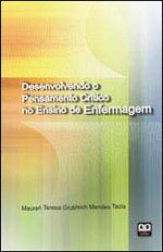 Desenvolvendo O Pensamento Critico No Ensino De Enfermagem, De Tacla, Mauren Teresa Grubisich M.. Editora Ab Editora, Capa Mole, Edição 1ª Ediçao - 2002 Em Português