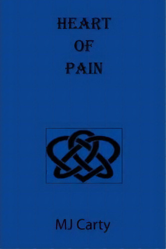 Heart Of Pain, De Mj Carty. Editorial Authorhouse, Tapa Blanda En Inglés