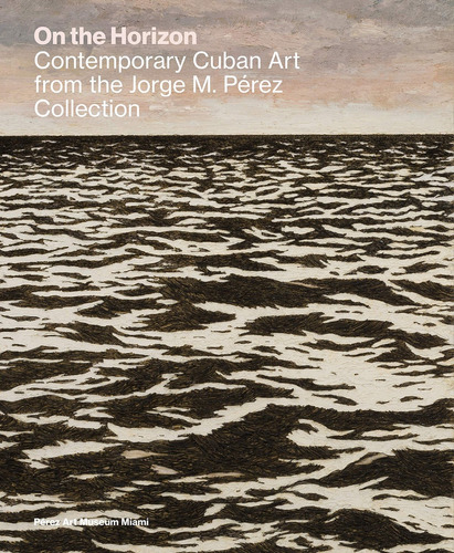On The Horizon Contemporary Cuban Art - Tobias Ostrander