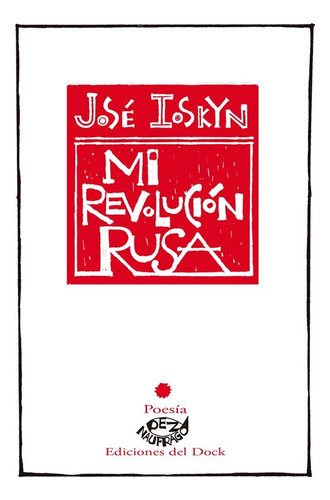 MI REVOLUCION RUSA, de Ioskyn José. Serie N/a, vol. Volumen Unico. Editorial Ediciones del Dock, tapa blanda, edición 1 en español, 2019