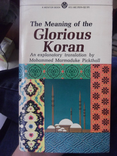 The Meaning Of The Glorious Koran Explanatory Translation