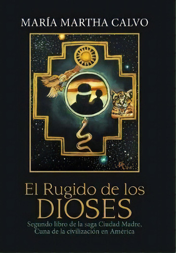 El Rugido De Los Dioses, De Maria Martha Calvo. Editorial Xlibris Us, Tapa Dura En Español